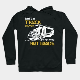 Date a truck driver - They deliver hot loads Hoodie